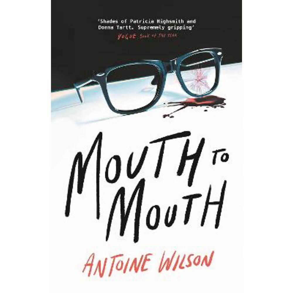 Mouth to Mouth: 'Gripping... Shades of Patricia Highsmith and Donna Tartt' Vogue (Paperback) - Antoine Wilson